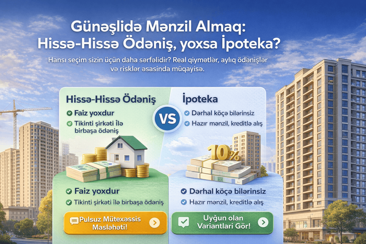 Buying an Apartment in Guneshli: Installment Plan or Mortgage — Which Is the Better Choice?